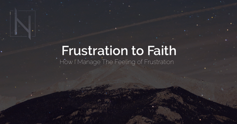 Frustration to Faith : How I manage the feeling of frustration