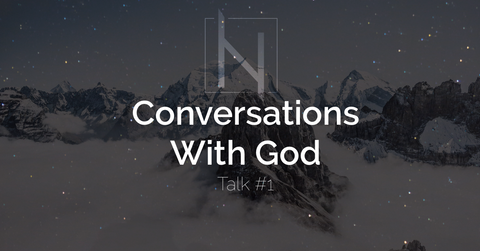 Conversations With God - Talk #1