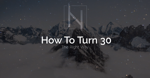 How To Turn 30 Years Young (the right way)